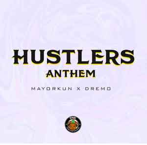 Dremo x Mayorkun – Hustlers Anthem